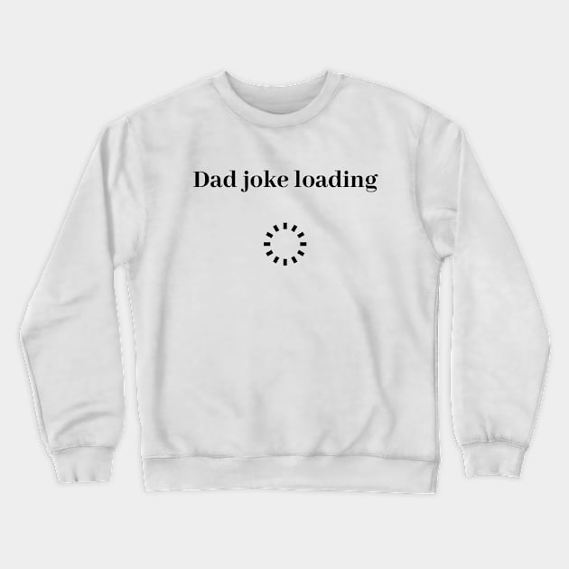 funny gift new for dad 2020 : dad joke loading Crewneck Sweatshirt by flooky